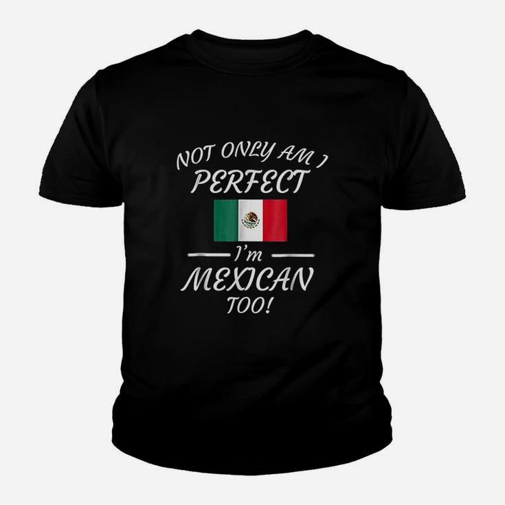 Not Only Am I Perfect I Am Mexican Too Youth T-shirt