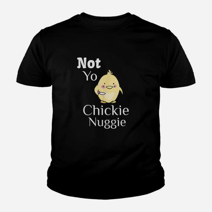 Not Yo Chickie Nuggie Chick Little Chicken Youth T-shirt