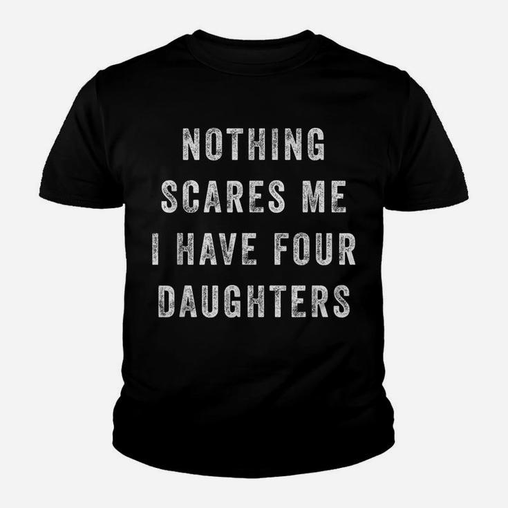 Nothing Scares Me I Have Four Daughters Funny Fathers Day Youth T-shirt