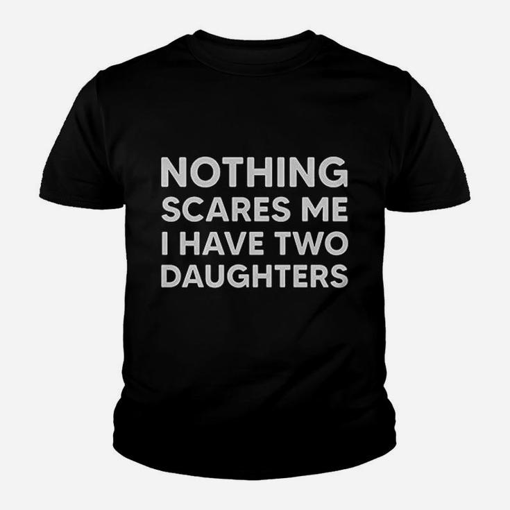 Nothing Scares Me I Have Two Daughters Funny Dad Daddy Men Youth T-shirt
