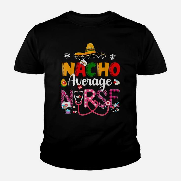 Nurse Cinco De Mayos Nacho Average Nurse Mexican Fiesta Youth T-shirt