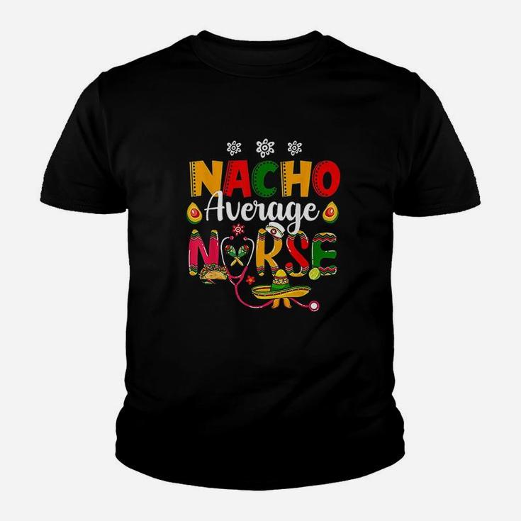 Nurse Cinco De Mayos Nacho Average Nurse Mexican Fiesta Youth T-shirt