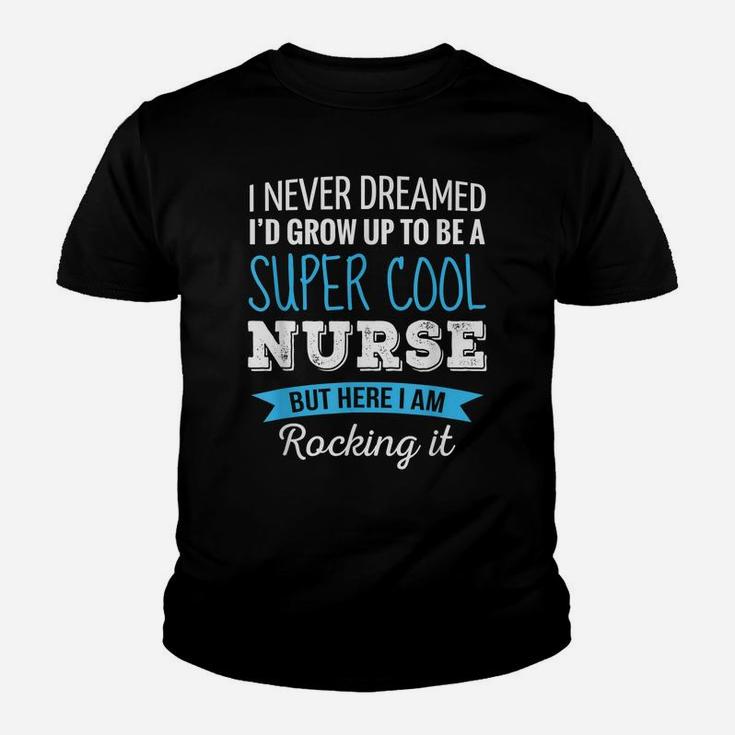 Nurse Gifts I Never Dreamed Funny Appreciation Nurse Youth T-shirt