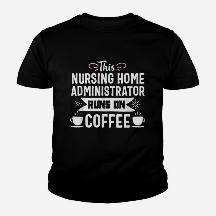 Nursing Home Administrator Funny Coffee Job Title Gift Youth T-shirt