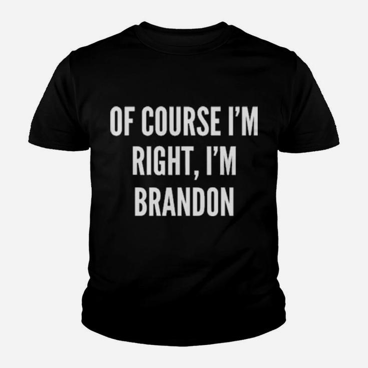 Of Course I'm Right I'm Brandon Youth T-shirt