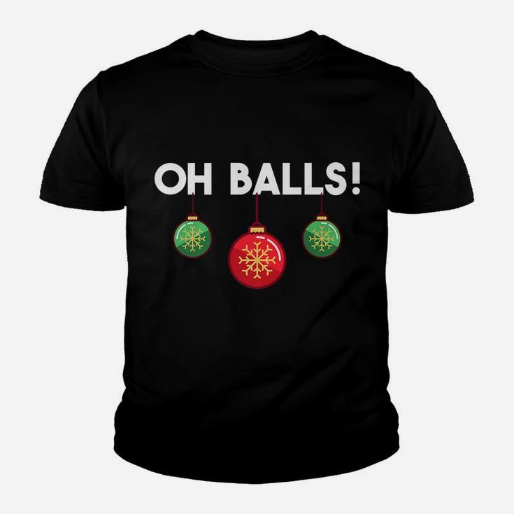 Oh Balls Xmas Ornaments Holiday Humor Funny Christmas Gift Youth T-shirt