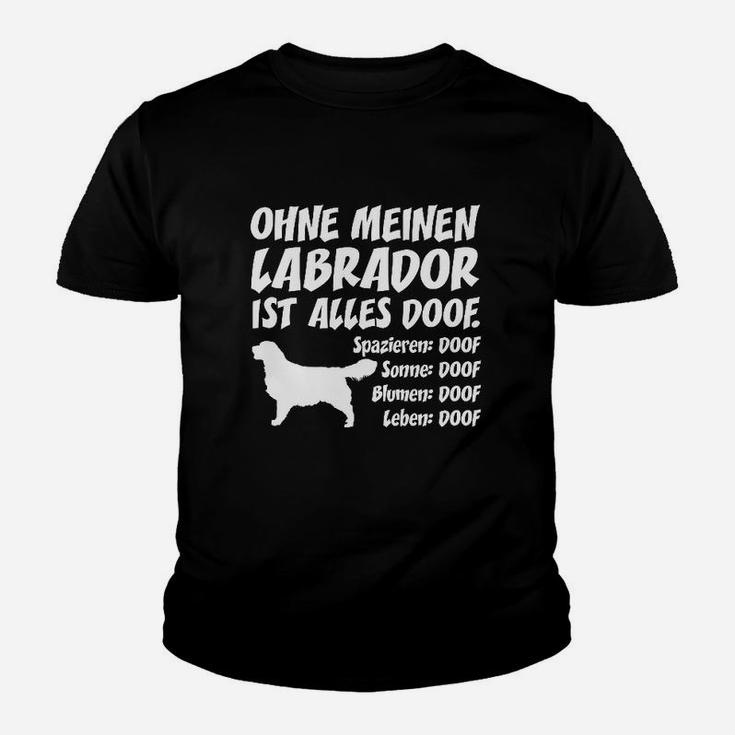 Ohne Labrador Doof Hier Bestellen Kinder T-Shirt