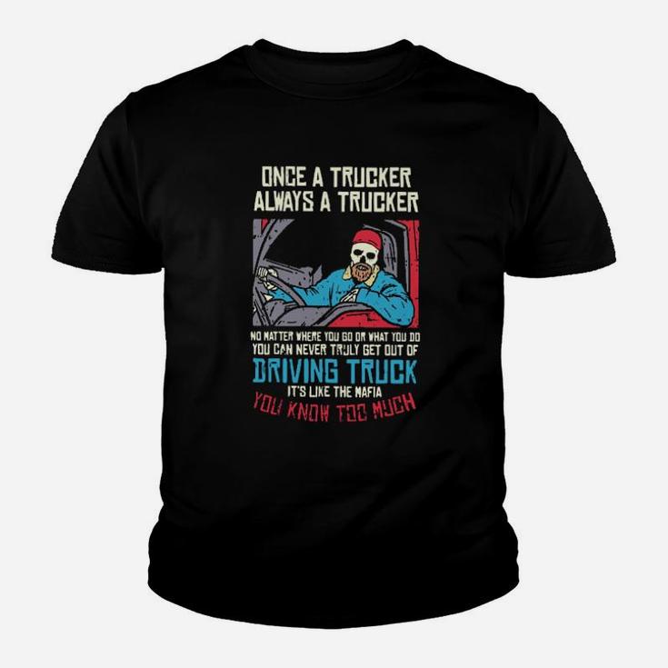 Once A Trucker Always A Trucker Driving Truck Its Like The Mafia Youth T-shirt