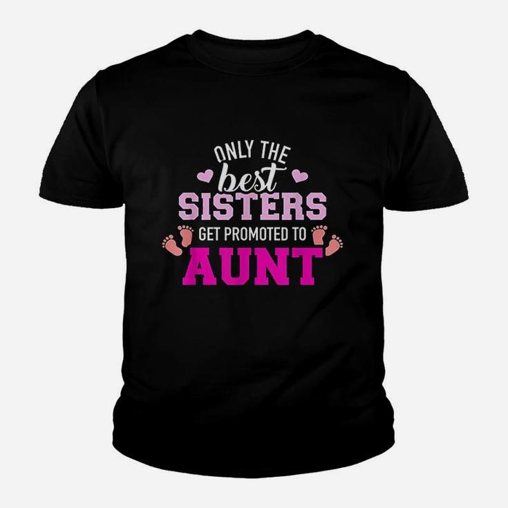 Only The Best Sisters Get Promoted To Aunt Youth T-shirt