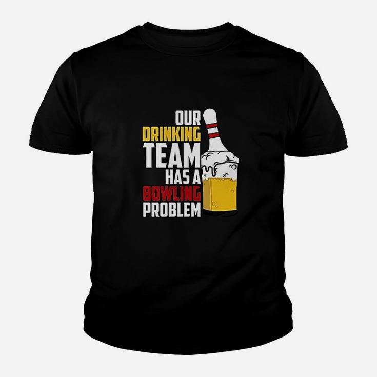 Our Drinking Team Has A Bowling Problem Youth T-shirt