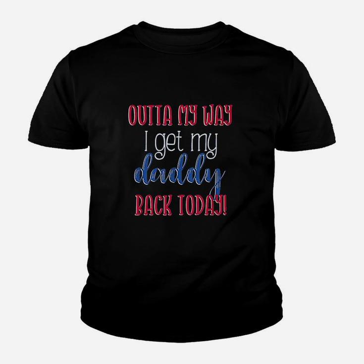 Outta My Way I Get My Daddy Back Today Kids Homecoming Youth T-shirt