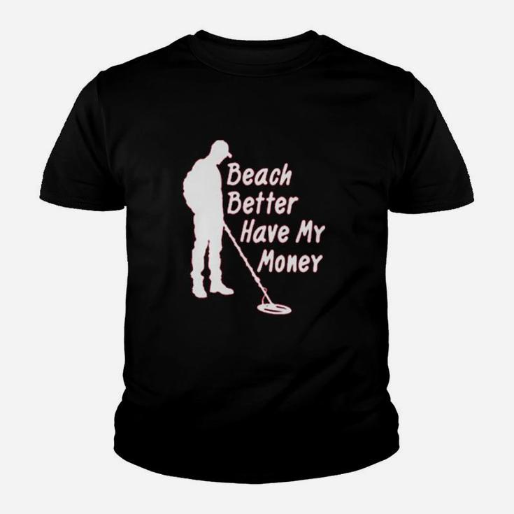 Paradise Funny Metal Detector Beach Better Have My Money Youth T-shirt