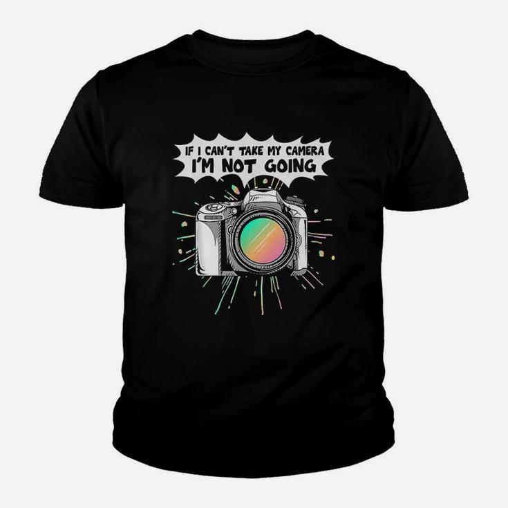 Photographers If I Can Not Take My Camera I Am Not Going Youth T-shirt