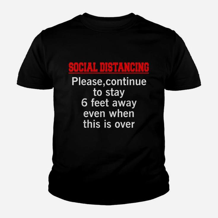 Please Continue To Stay 6 Feet Away Even When This Is Over Youth T-shirt
