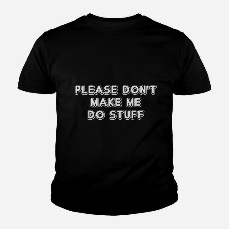 Please Do Not Make Me Do Stuff Youth T-shirt