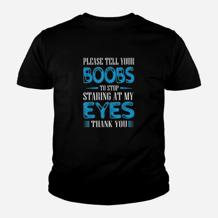 Please Tell Your Bobs To Stop Staring At My Eyes Youth T-shirt