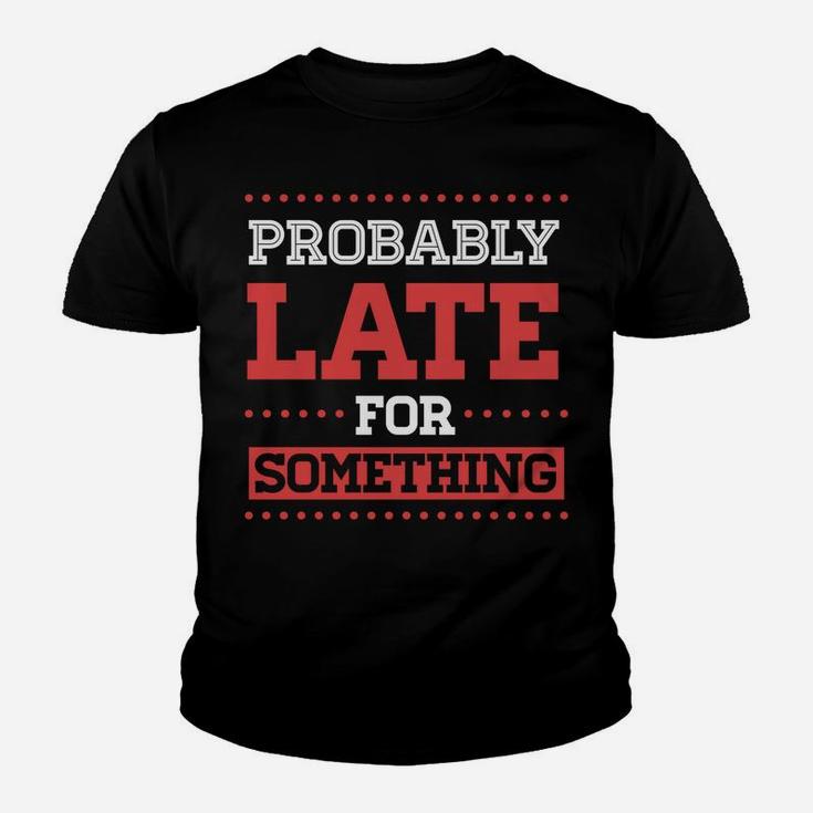 Probably Late For Something Funny Sarcastic Christmas Gift Youth T-shirt