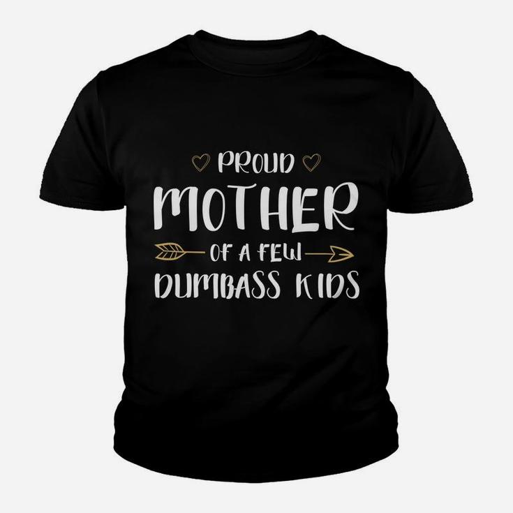 Proud Mother Of A Few Dumbass Kids Happy Mom Life Hoodie Youth T-shirt