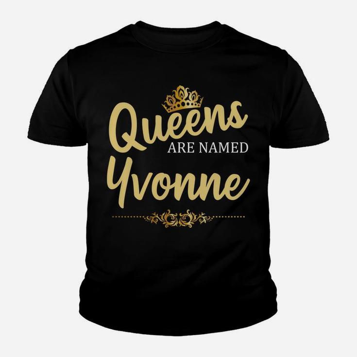 Queens Are Named Yvonne Personalized Funny Birthday Gift Youth T-shirt
