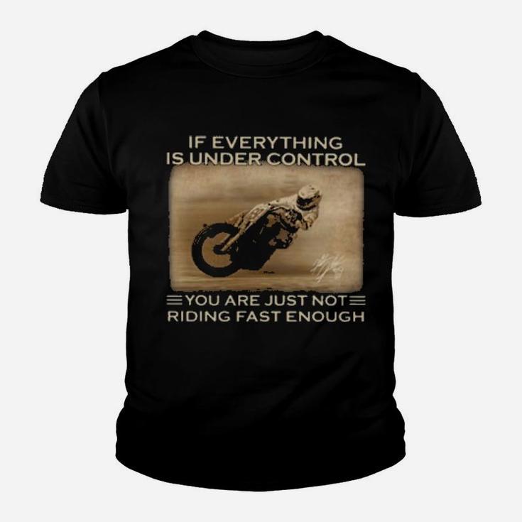 Racing If Everything Is Under Control You Are Just Not Riding Fast Enough Youth T-shirt