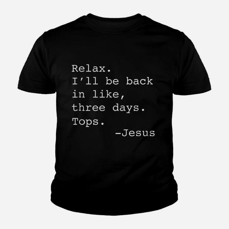 Relax I Will Be Back In Like Three Days Youth T-shirt