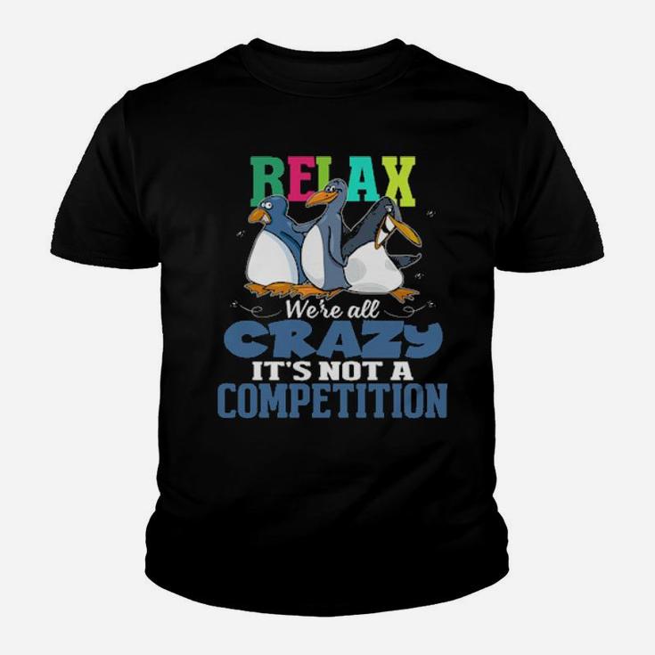 Relax We're All Crazy It's Not A Competition Youth T-shirt