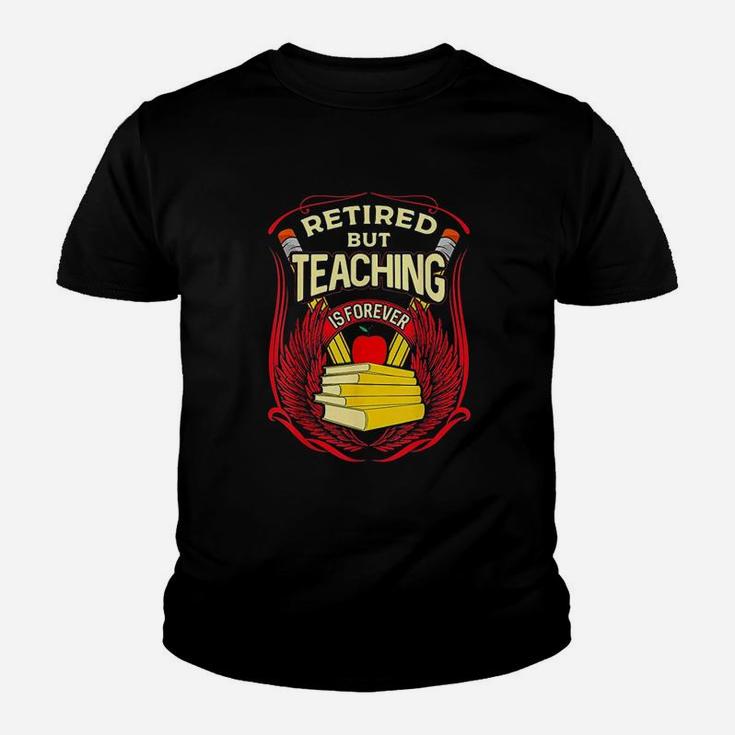 Retired But Teaching Is Forever Youth T-shirt