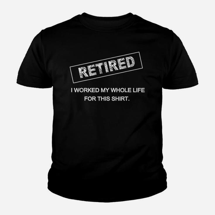 Retired I Worked My Whole Life For This Retirement Youth T-shirt