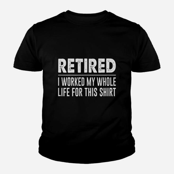 Retired I Worked My Whole Life For This Shirt Youth T-shirt