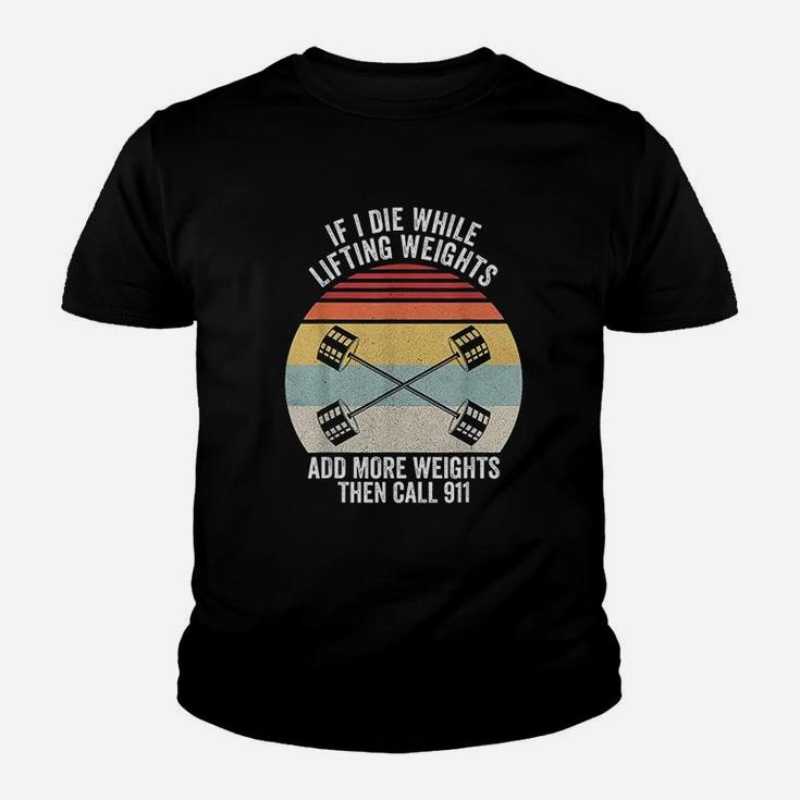 Retro If I Die While Lifting Weights Add More Then Call 911 Youth T-shirt