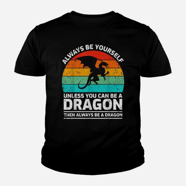 Retro Vintage Always Be Yourself Unless You Can Be A Dragon Youth T-shirt