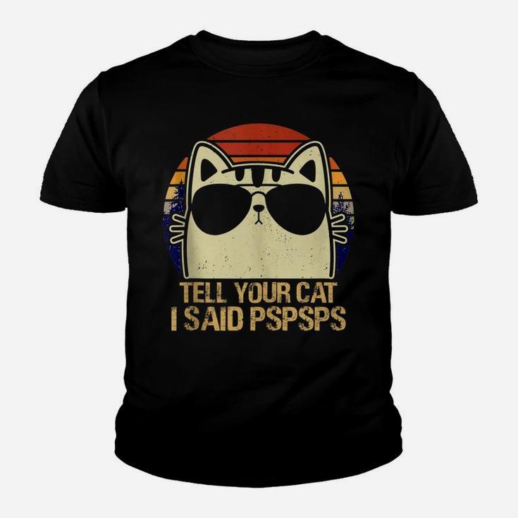 Retro Vintage Cool Funny Cat Tell Your Cat I Said Pspsps Youth T-shirt