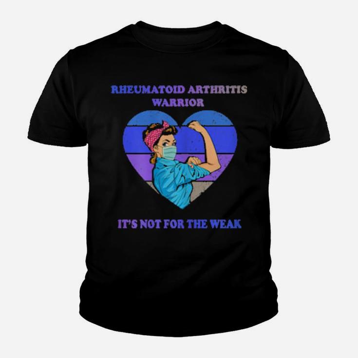 Rheumatoid Arthritis Warrior Its Not For The Weak Youth T-shirt