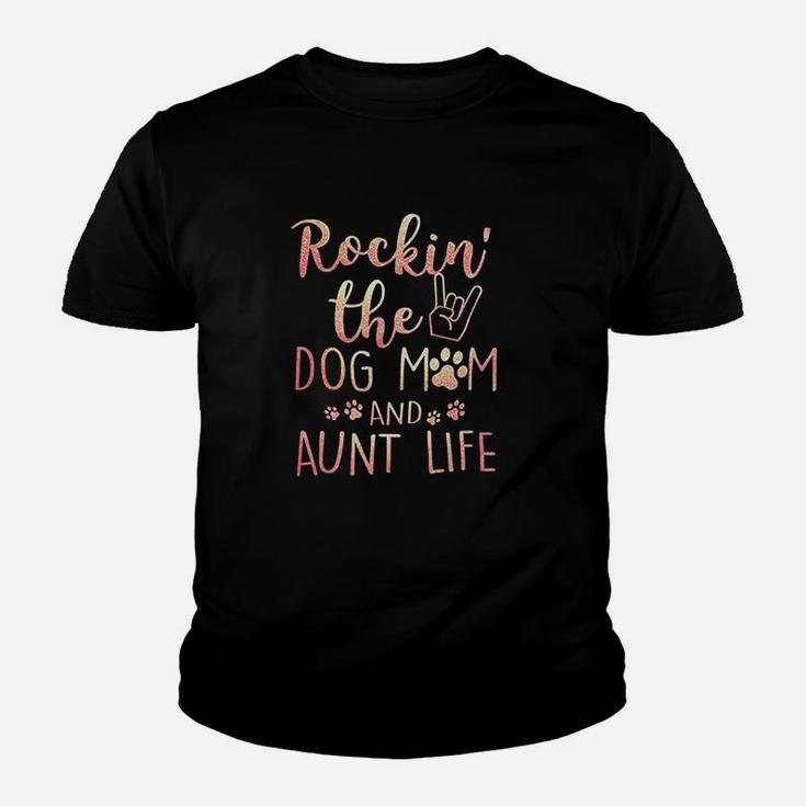 Rockin The Dog Mom And Aunt Life Mothers Day Gift Dog Lover Youth T-shirt