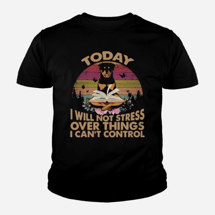 Rottweiler To Day I Will Not Stress Over Things I Can Control Vintage Retro Youth T-shirt