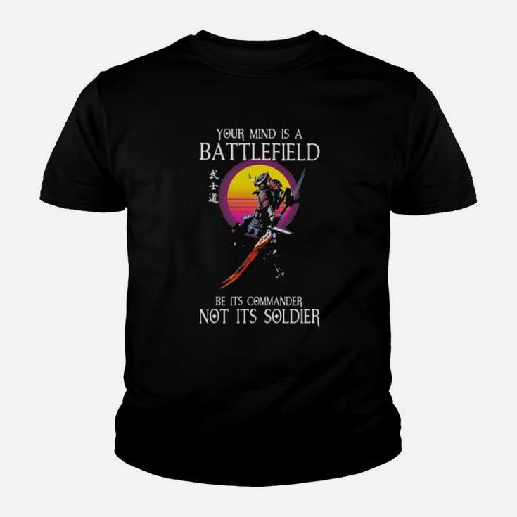 Samurai Your Mind Is A Battlefield Be Its Commander Not Its Soldier Youth T-shirt