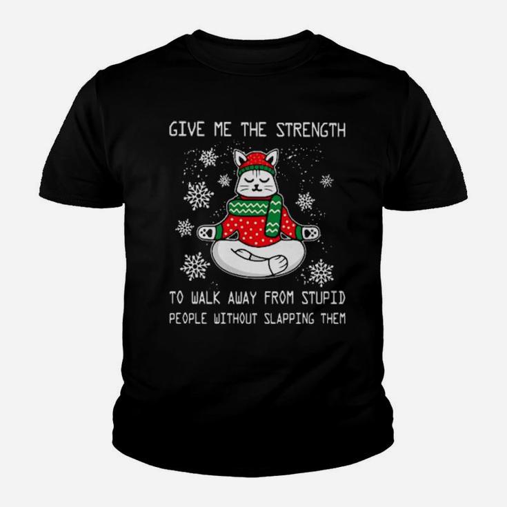 Santa Claus Cat Give Me The Strength To Walk Away From Stupid People Without Slapping Them Youth T-shirt