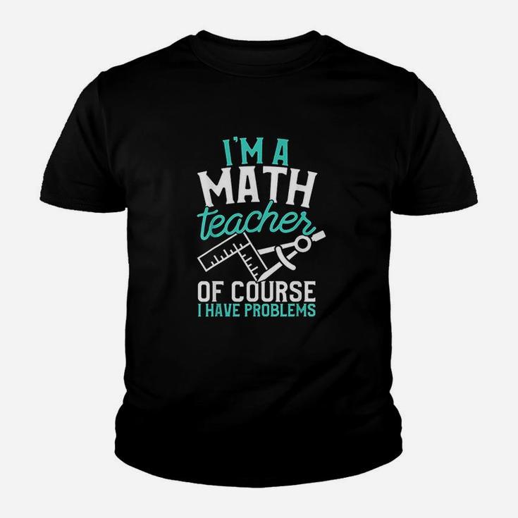 Savvy Turtle Im A Math Teacher Of Course I Have Problems Youth T-shirt