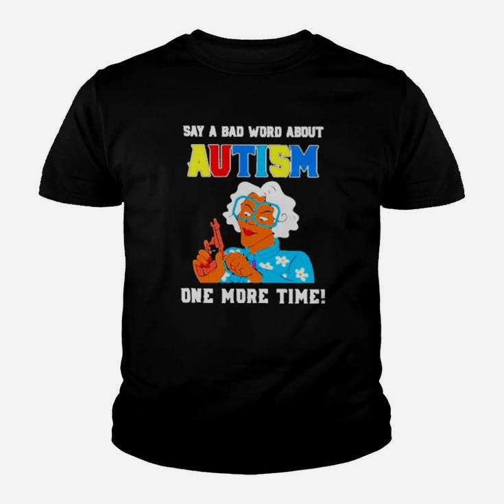 Say A Bad Word About Autism One More Time Youth T-shirt