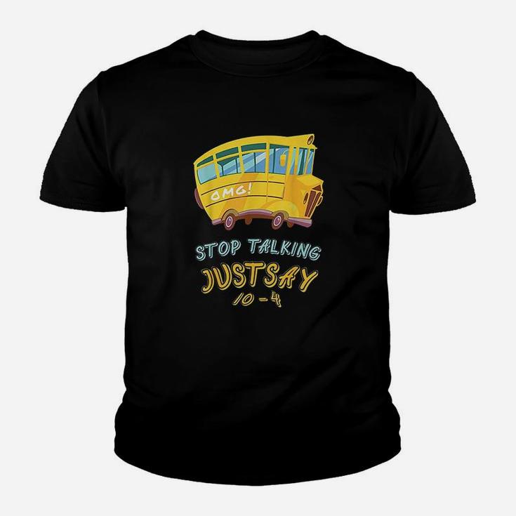 School Bus Driver Omg Stop Talking Just Say 104 Youth T-shirt