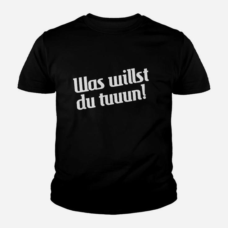 Schwarzes Spruch Kinder Tshirt Was willst du tuuun!, Lustiges Zitat Tee