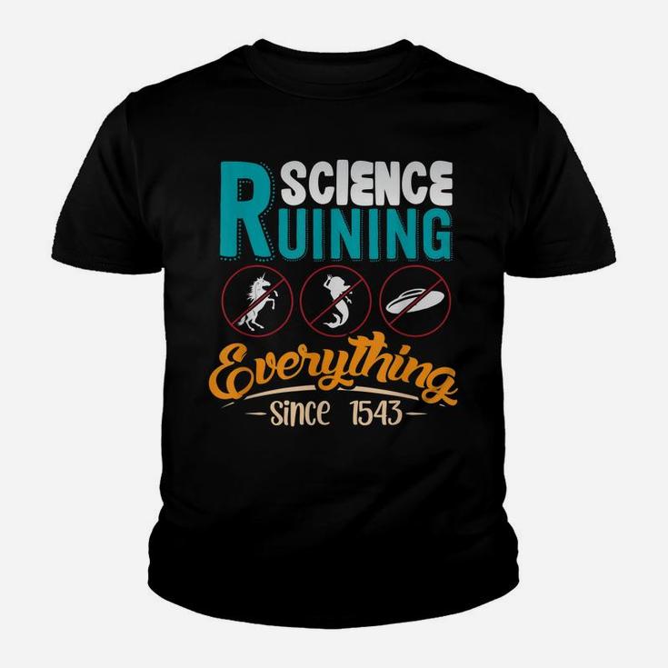 Science Has Been Ruining Everything Since 1543 Youth T-shirt