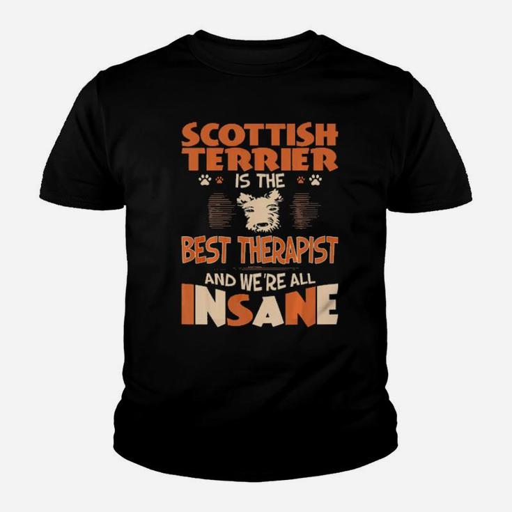 Scottish Terrier Is Best Therapist We All Are Insane Youth T-shirt