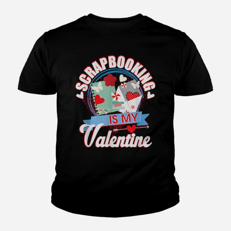 Scrap Booking Is My Valentine Youth T-shirt