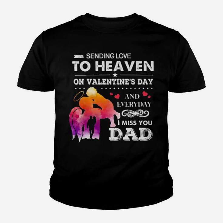 Sending Love To Heaven On Valentines Day And Everyday I Miss You Dad Youth T-shirt