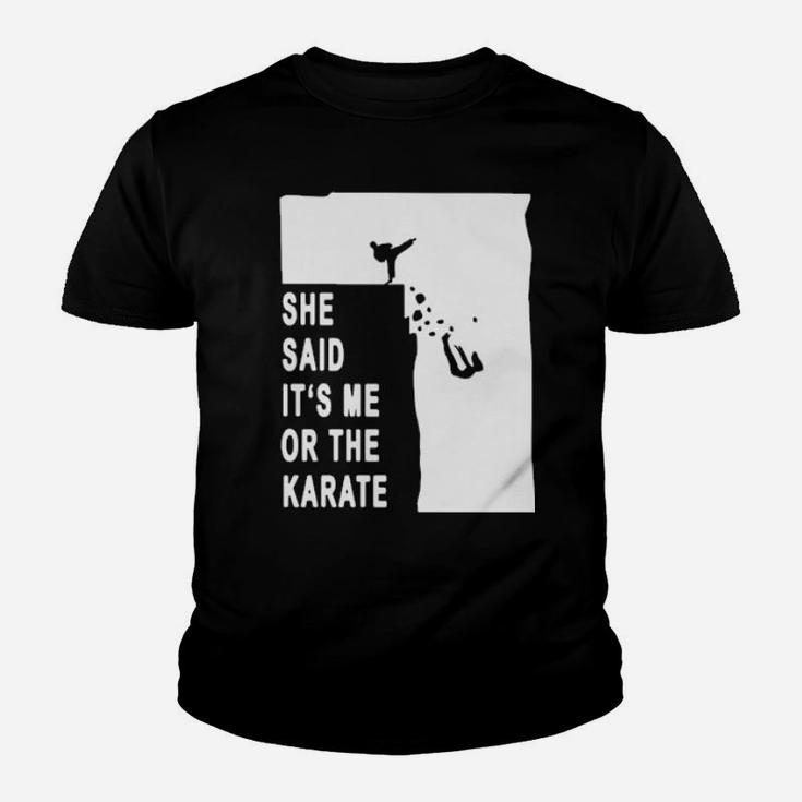 She Said It's Me Or The Karate Youth T-shirt