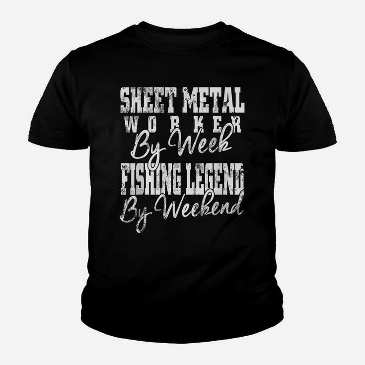 Sheet Metal Worker By Week Fishing Legend By Weekend Youth T-shirt