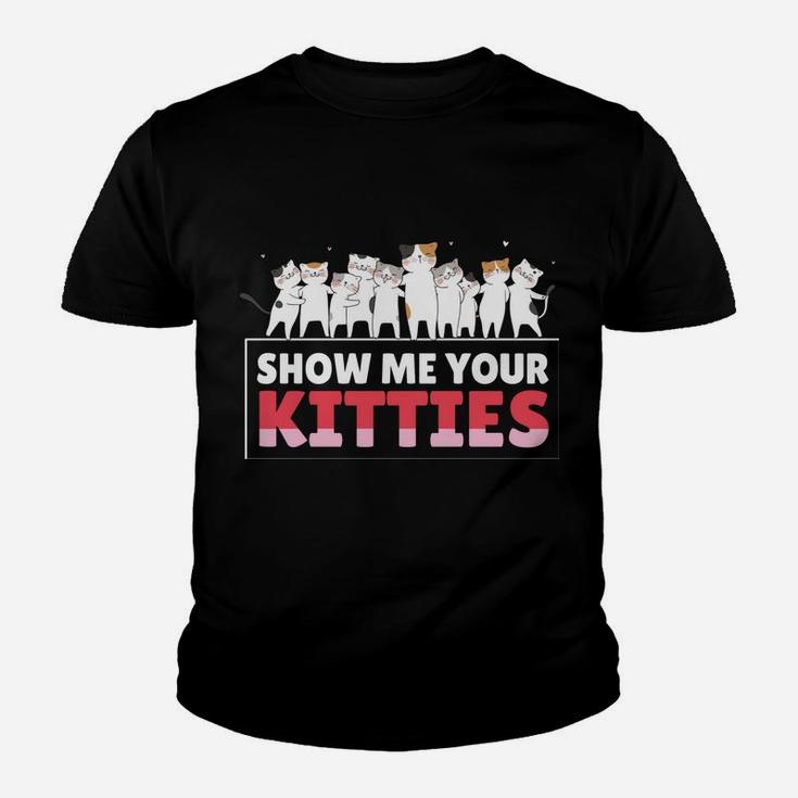 Show Me Your Kitties Funny Cat Kitten Lovers Gifts Youth T-shirt