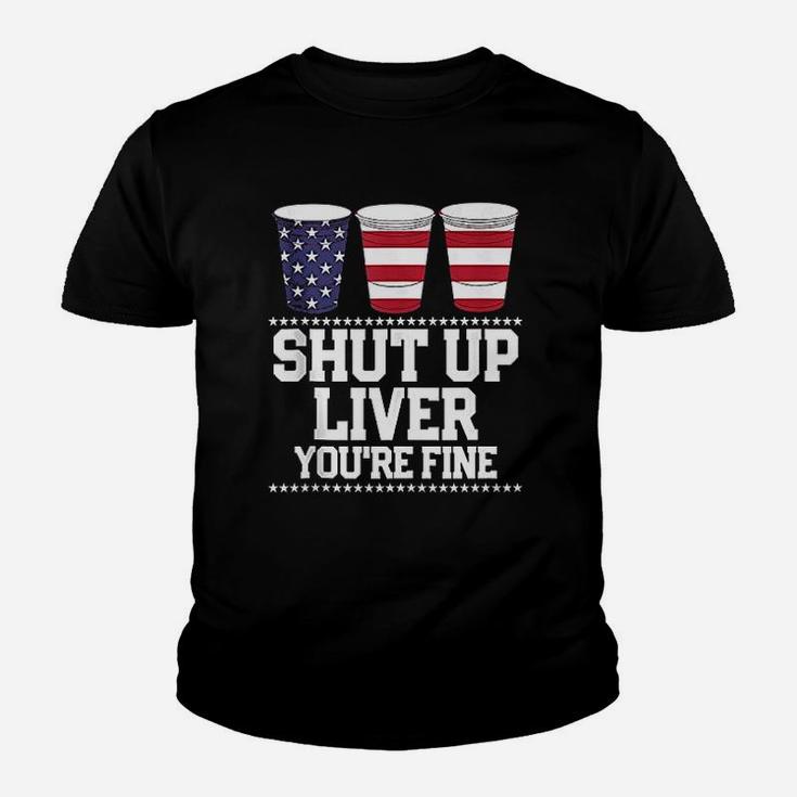 Shut Up Liver You Are Fine Youth T-shirt