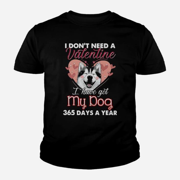 Siberian Husky I Don't Need A Valentine I Have Got My Dog 365 Days A Year Youth T-shirt